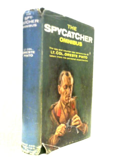 The Spycatcher Omnibus: The Spy And Counter-Spy Adventures Of Lt. Col. Oreste Pinto