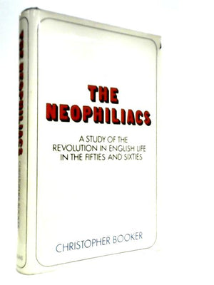 The Neophiliacs: A Study of the Revolution in English Life in the Fifties and Sixties