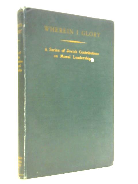 Wherein I Glory: a Series of Jewish Contributions on Moral Leadership