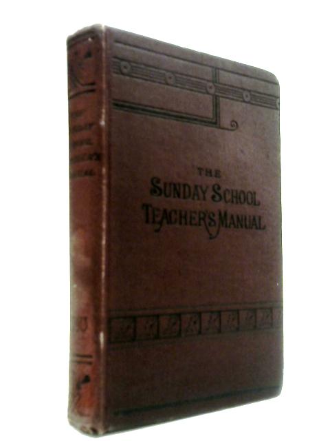 The Sunday-School Teacher's Manual Or The Principles And Methods Of Instruction As Applied To Sunday School Work