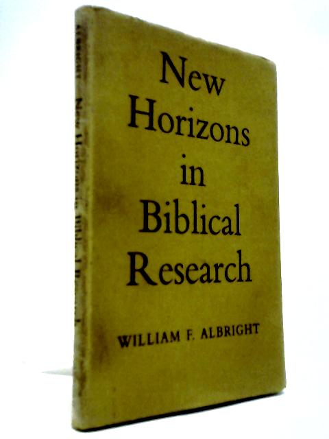 New Horizons In Biblical Research - The Whidden Lectures For 1961