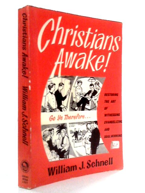 Christians: Awake! Restoring the Art of Witnessing, Evangelizing and Soul-Winning