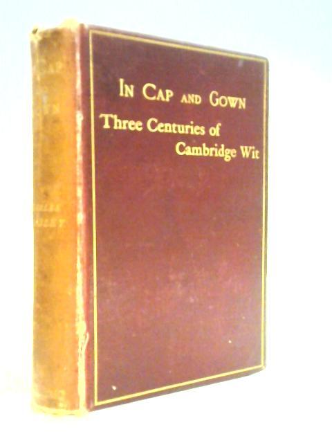 In Cap And Gown: Three Centuries Of Cambridge Wit