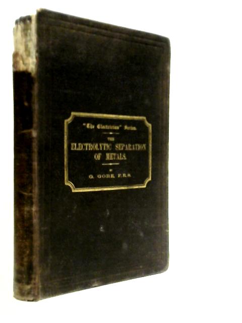 The Art of Electrolytic Separation of Metals, Etc.