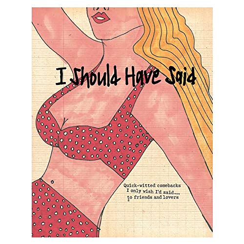 I Should Have Said.....