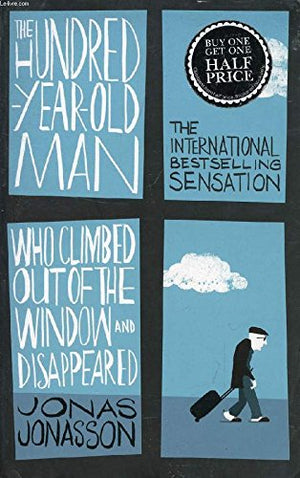 The One Hundred-Year-Old Man Who Climbed Out The Window And Disappeared