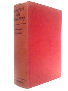 Runyon on Broadway: All the stories from More than Somewhere, Furthermore , Take it Easy 