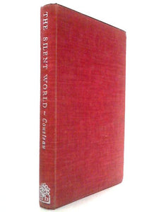 The Silent World: A Story of Undersea Discovery and Adventure By the First Men to Swim at Record Depths Without Lines to the Surface 