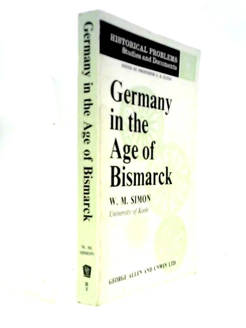 Germany In The Age Of Bismarck (Historical Problems Studies And Documents)
