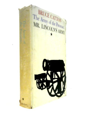 The Army of the Potomac: Mr. Lincoln's Army, Vol. 1
