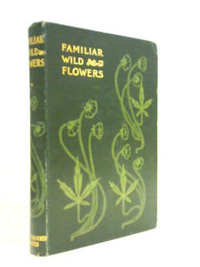 Familiar Wild Flowers. First Series 