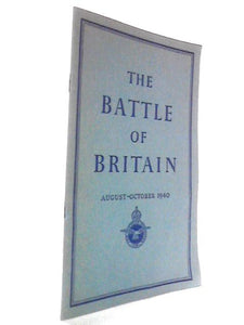 The Battle Of Britain: August-October 1940: An Air Ministry Account Of The Great Days Form 8th August-31st October 1940 