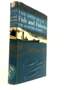 The Open Sea: Its Natural History Part II. Fish & Fisheries The New Naturalist No. 37 