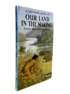 A Ladybird Book of Our Land in the Making. Book 1 - Earliest Times to Norman Conquest 