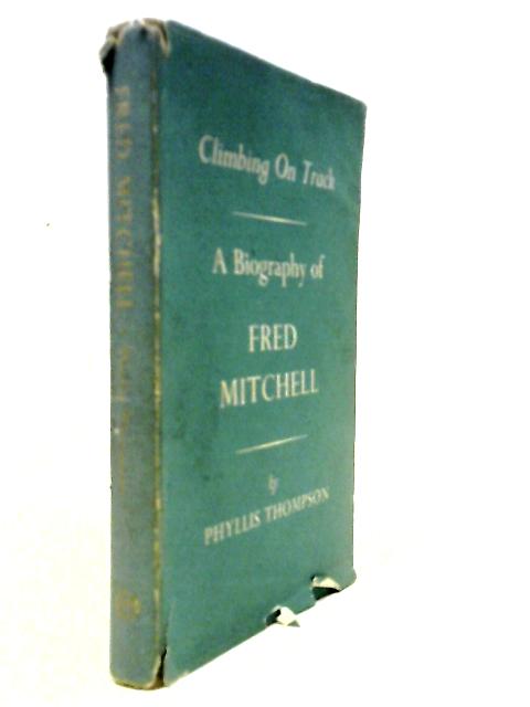 Climbing On Track A Biography Of Fred Mitchell
