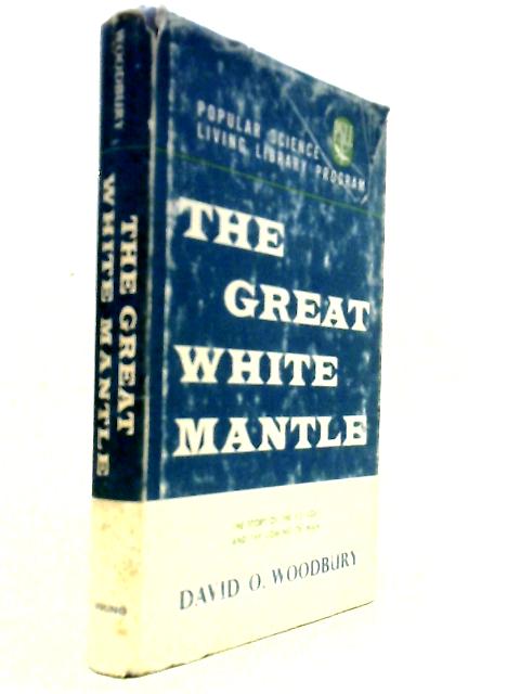 The Great White Mantle; The Story Of The Ice Ages And The Coming Of Man