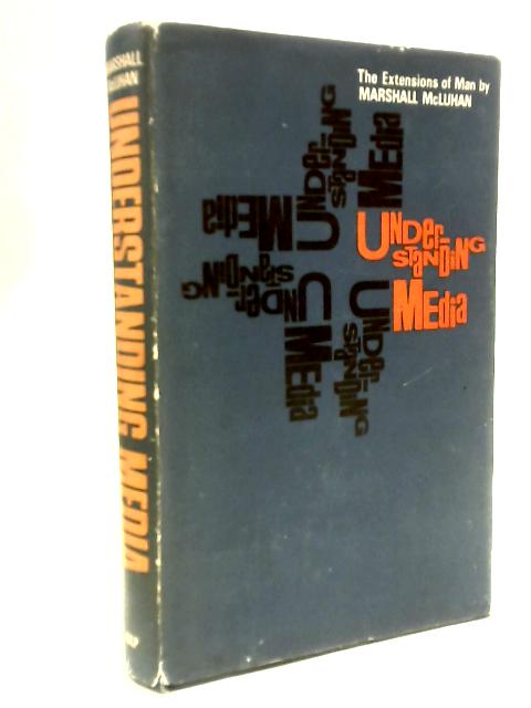 Understanding Media: The Extensions Of Man