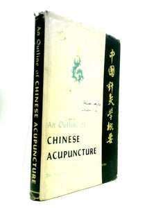 An Outline of Chinese Acupuncture. 