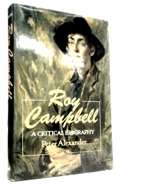 Roy Campbell: A Critical Biography