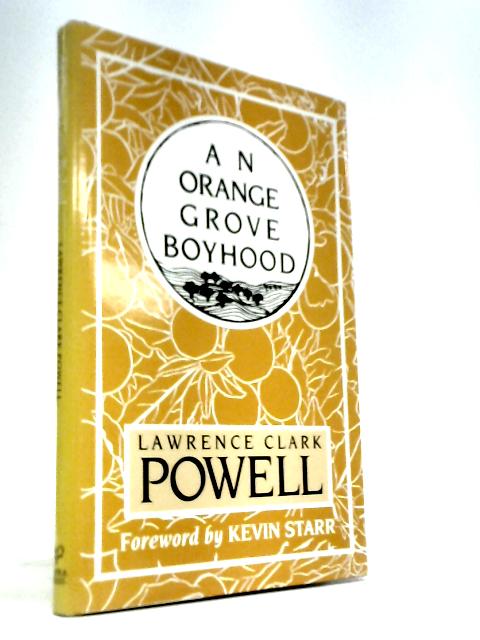 An Orange Grove Boyhood: Growing Up In Southern California 1910-1928