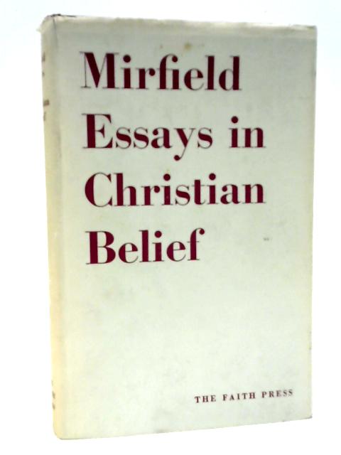 Mirfield Essays In Christian Belief, By Members Of The Community Of The Resurrection