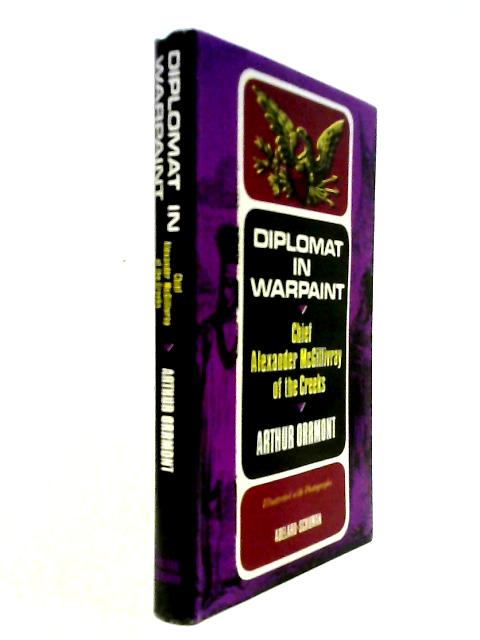 Diplomat in Warpaint: Chief Alexander McGillivray of the Creeks