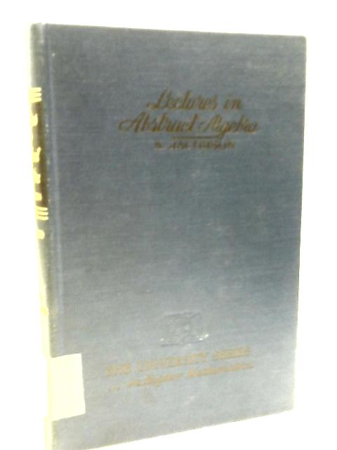 Lectures in Abstract Algebra, Vol. 1: Basic Concepts