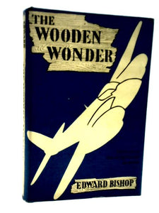 The Wooden Wonder: The Story Of The De Havilland Mosquito 