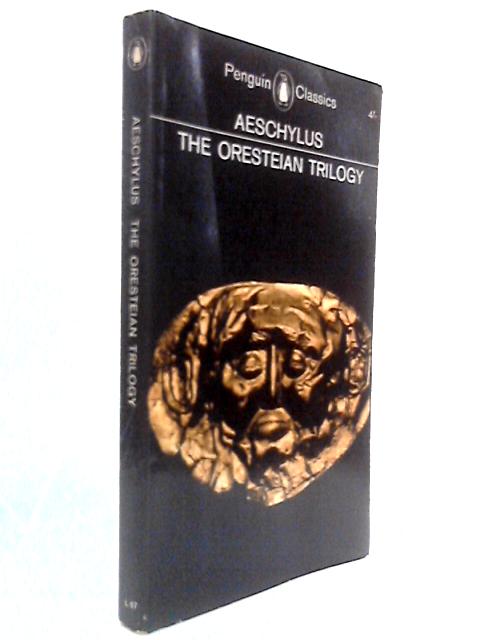 The Oresteian Trilogy: Agamemnon, The Choephori, The Eumenides