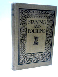 Staining And Polishing Including Varnishing & Other Methods Of Finishing Wood, 