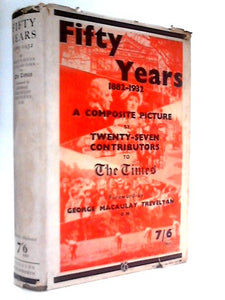 Fifty Years: Memories and Contrasts: a Composite Picture of the Period 1882-1932 