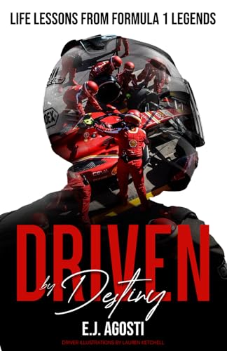 Driven by Destiny: Life Lessons from Formula 1 Legends (DRIVEN BY FORMULA 1)