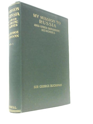 My Mission to Russia and Other Diplomatic Memories Vol. I
