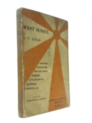 West Sussex Highways And Byways Midhurst, Chichester, Bognor, Arundel, Littlehampton, Petworth Etc.
