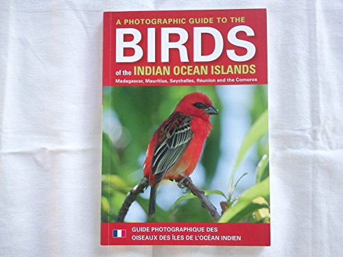 A photographic guide to the birds of the Indian ocean islands / Guide photographique des oiseaux des iles de l'ocean Indien