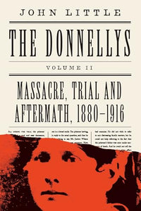 The Donnellys: Massacre, Trial and Aftermath, 1880-1916 