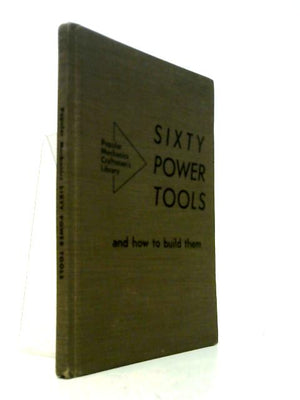 Sixty Power Tools And How To Build Them