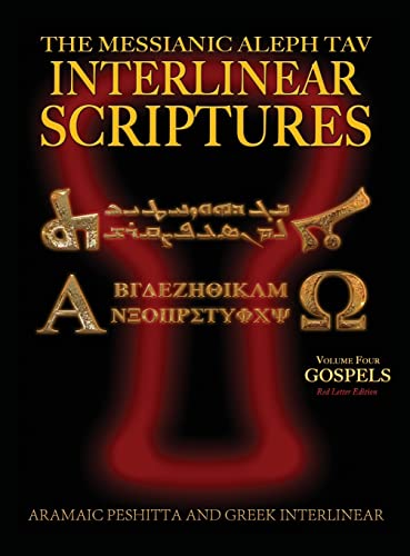Messianic Aleph Tav Interlinear Scriptures (MATIS) Volume Four the Gospels, Aramaic Peshitta-Greek-Hebrew-Phonetic Translation-English, Red Letter Edition Study Bible