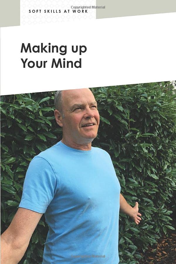 Making Up Your Mind (Soft Skills at Work Series)