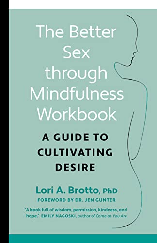 The Better Sex through Mindfulness-The At-Home Guide to Cultivating Desire