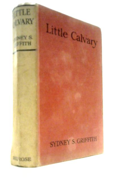 Little Calvary (Calvaria Fach). A Romance Of Welsh Life