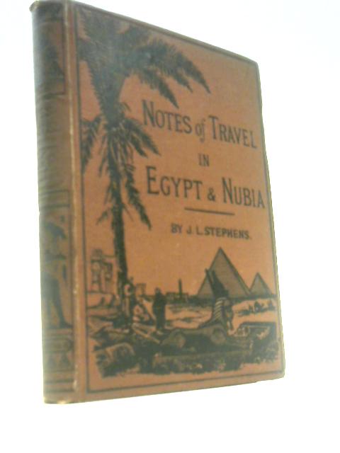 Notes Of Travel In Egypt And Nubia, With An Account Of The Suez Canal