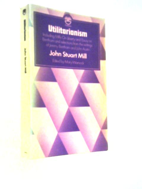 Utilitarianism, On Liberty And Essay On Bentham, Together With Selected Writings Of Jeremy Bentham And John Austin