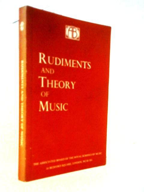 Rudiments And Theory Of Music: Based On The Syllabus Of The Theory Examinations Of The Royal Schools Of Music