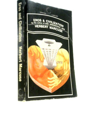 Eros And Civilization: A Philosophical Inquiry Into Freud