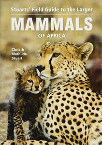 Stuarts Field Guide to Larger Mammals of Africa 