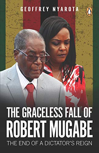 Graceless Fall of Robert Mugabe,  The