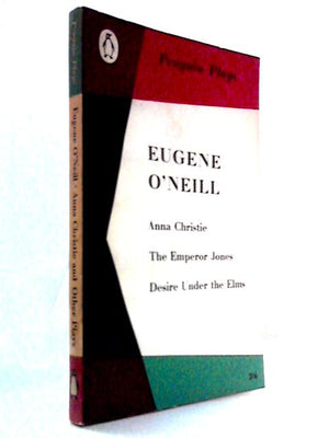 Anna Christie, The Emperor Jones, Desire Under the Elms [Penguin Plays]