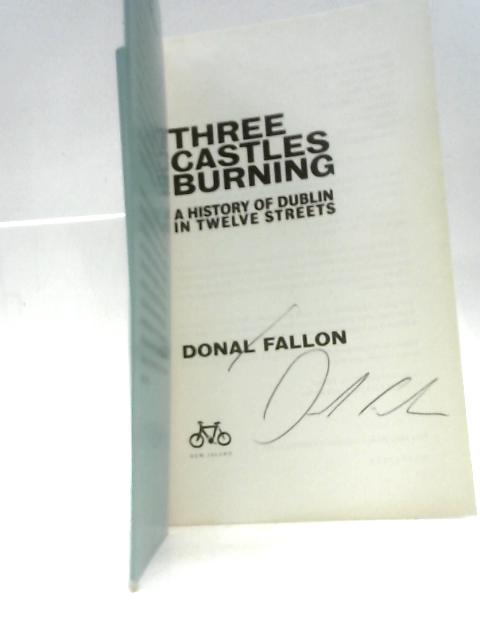 Three Castles Burning: A History of Dublin in Twelve Streets