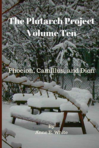 The Plutarch Project Volume Ten: Phocion, Camillus, and Dion